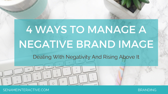4 Ways To Manage A Negative Brand Image For Your Business