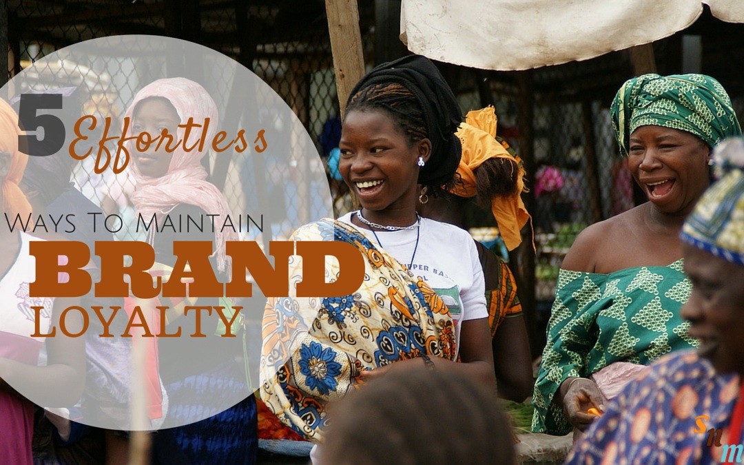 5 Effortless Ways to Maintain Brand Loyalty