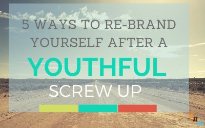 5 Ways To Rebrand Yourself After A Youthful Screw-Up